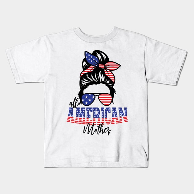 4th of July All American Mother Kids T-Shirt by sevalyilmazardal